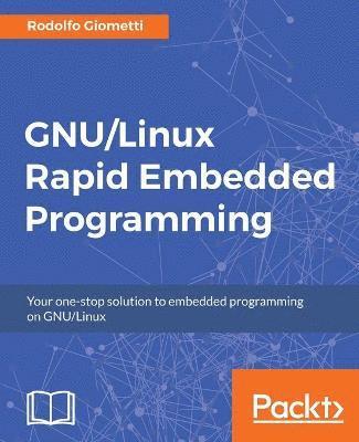 GNU/Linux Rapid Embedded Programming: Your one-stop solution to embedded programming on GNU/Linux (häftad)