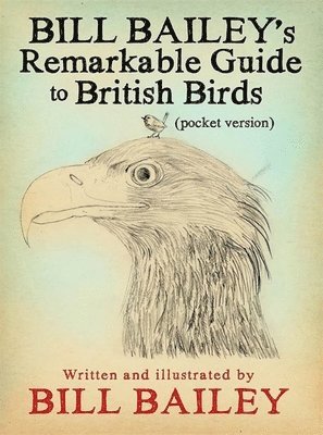 Bill Bailey's Remarkable Guide to British Birds (inbunden)