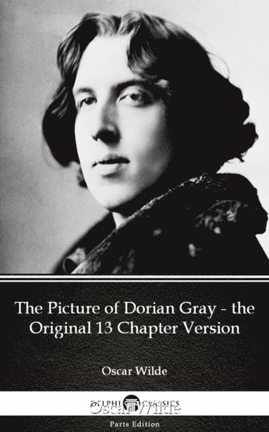 Picture of Dorian Gray - the Original 13 Chapter Version by Oscar Wilde (Illustrated) (e-bok)