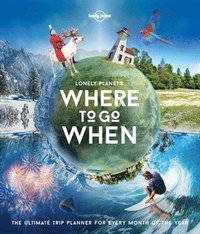 Lonely Planet Lonely Planet's Where To Go When (inbunden)