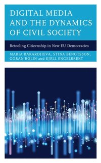 Digital Media and the Dynamics of Civil Society (e-bok)