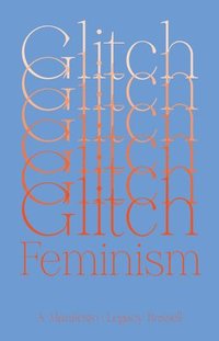 Glitch Feminism (häftad)