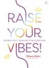 Raise Your Vibes!