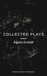 Agota Kristof: Collected Plays - Agota Kristof - Häftad (9781786820747)