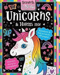 Scratch and Draw Unicorns & Horses Too! - Scratch Art Activity Book (inbunden)