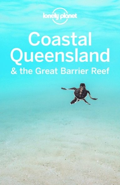 Lonely Planet Coastal Queensland & the Great Barrier Reef (e-bok)