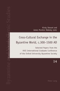 Cross-Cultural Exchange in the Byzantine World, c.300-1500 AD (e-bok)