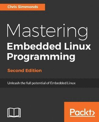 Mastering Embedded Linux Programming - Second Edition (häftad)