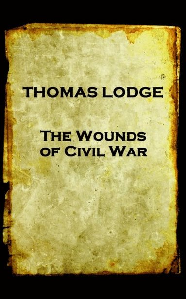 Thomas Lodge - The Wounds of Civil War (hftad)