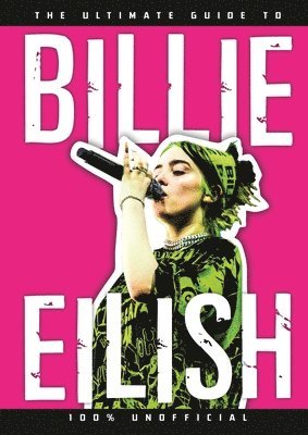 Ultimate Guide to Billie Eilish (inbunden)