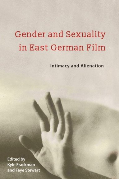 Gender and Sexuality in East German Film (häftad)