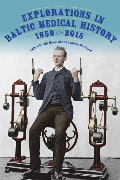 Explorations in Baltic Medical History, 1850-2015 (inbunden)