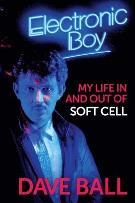 Electronic Boy: My Life In and Out of Soft Cell (häftad)