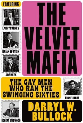 Velvet Mafia: The Gay Men Who Ran the Swinging Sixties (häftad)