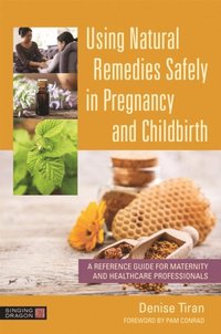 Using Natural Remedies Safely in Pregnancy and Childbirth (e-bok)