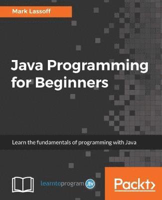 Java Programming for Beginners: Learn the fundamentals of programming ...