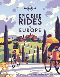 Lonely Planet Epic Bike Rides of Europe (inbunden)