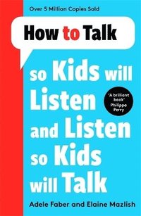 How to Talk so Kids Will Listen and Listen so Kids Will Talk (häftad)