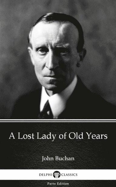 Lost Lady of Old Years by John Buchan - Delphi Classics (Illustrated) (e-bok)