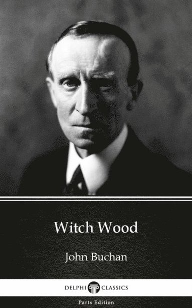 Witch Wood by John Buchan - Delphi Classics (Illustrated) (e-bok)