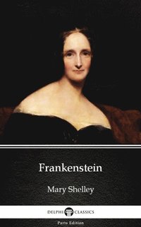 Frankenstein (1818 version) by Mary Shelley - Delphi Classics (Illustrated) (e-bok)