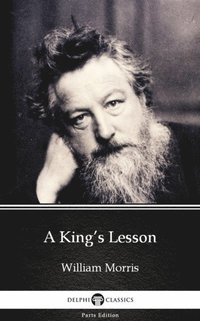 King's Lesson by William Morris - Delphi Classics (Illustrated) (e-bok)