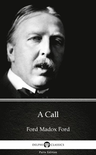 Call by Ford Madox Ford - Delphi Classics (Illustrated) (inbunden)