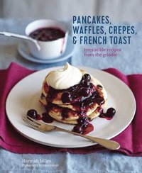 Pancakes Waffles Crepes French Toast Hannah Miles Bok Bokus