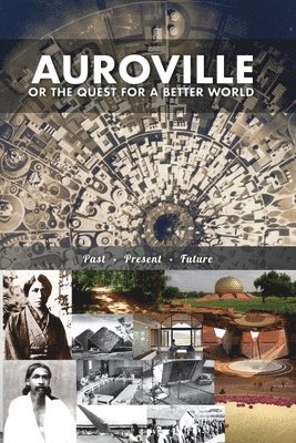 Auroville, or the quest for a better world (h�ftad)