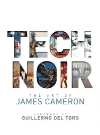 Tech Noir: The Art of James Cameron (inbunden)