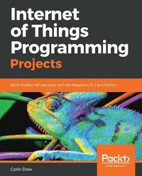 Internet Of Things Programming Projects Colin Dow Haftad 9781789134803 Bokus