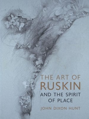 The Art of Ruskin and the Spirit of Place (inbunden)