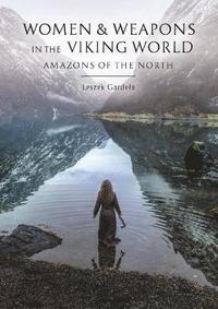 Women and Weapons in the Viking World (inbunden)