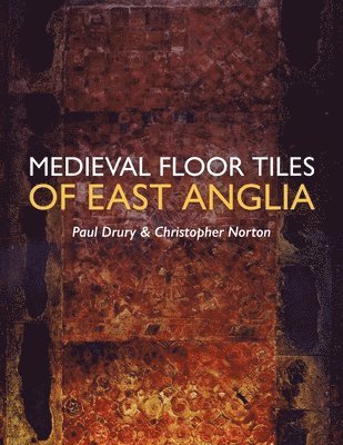 Medieval Floor Tiles of East Anglia (inbunden)