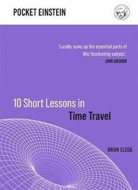 10 Short Lessons in Time Travel (inbunden)