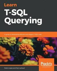 Learn T-SQL Querying - Pedro Lopes, Pam Lahoud - Häftad (9781789348811