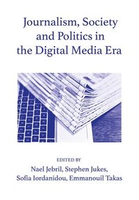 Journalism, Society and Politics in the Digital Media Era (inbunden)