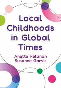 Local Childhoods in Global Times (inbunden)