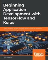 Beginning Application Development with TensorFlow and Keras (häftad)