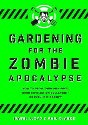 Gardening for the Zombie Apocalypse (häftad)
