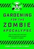 Gardening for the Zombie Apocalypse
