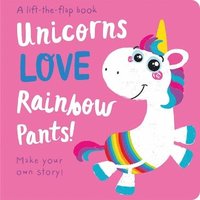 Unicorns LOVE Rainbow Pants! - Lift the Flap (kartonnage)