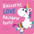 Unicorns LOVE Rainbow Pants! - Lift the Flap