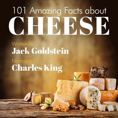 101 Amazing Facts about Cheese (ljudbok)