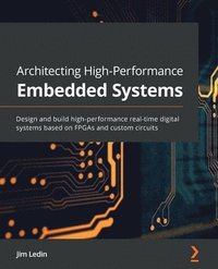 Architecting High-Performance Embedded Systems som bok, ljudbok eller e-bok.