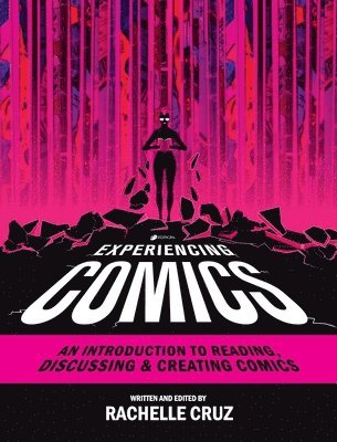 Experiencing Comics: An Introduction to Reading, Discussing, and Creating Comics (inbunden)