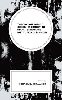 COVID-19 Impact on Higher Education Stakeholders and Institutional Services (e-bok)