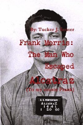 Frank Morris: The Man Who Escaped Alcatraz (häftad)