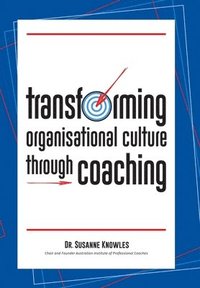 Transforming Organisational Culture Through Coaching (inbunden)