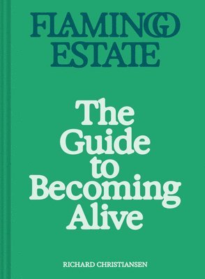 Flamingo Estate: The Guide to Becoming Alive (hftad)